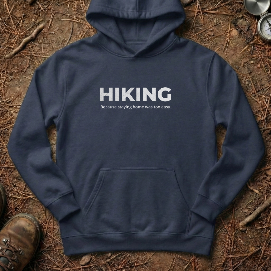 Hiking - Because Staying Home Was Too Easy Hoodie