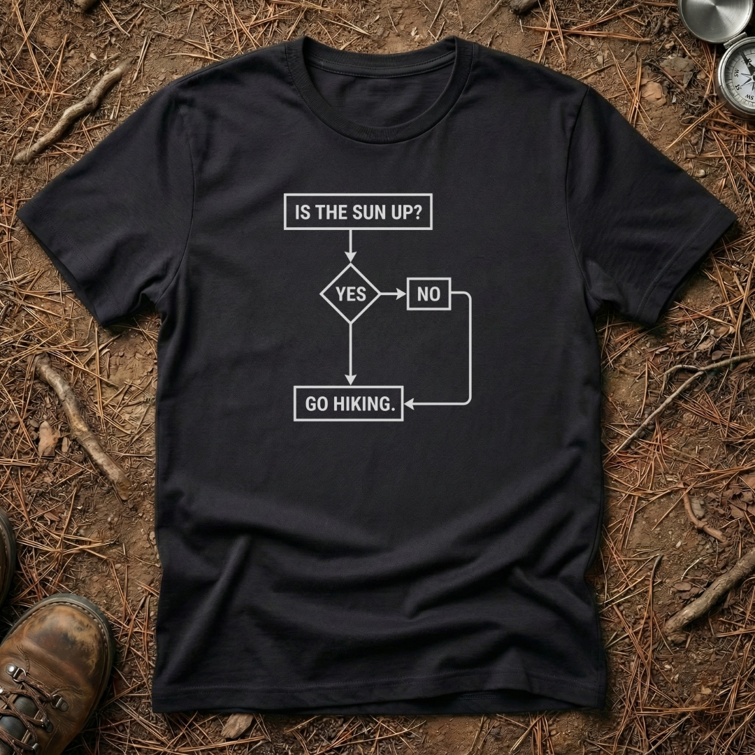 Is The Sun Up? Go Hiking T-Shirt