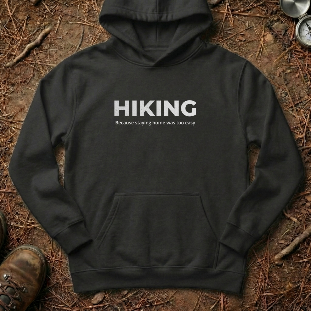 Hiking - Because Staying Home Was Too Easy Hoodie