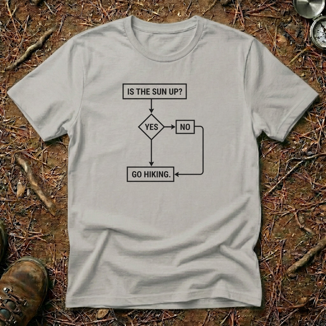 Is The Sun Up? Go Hiking T-Shirt