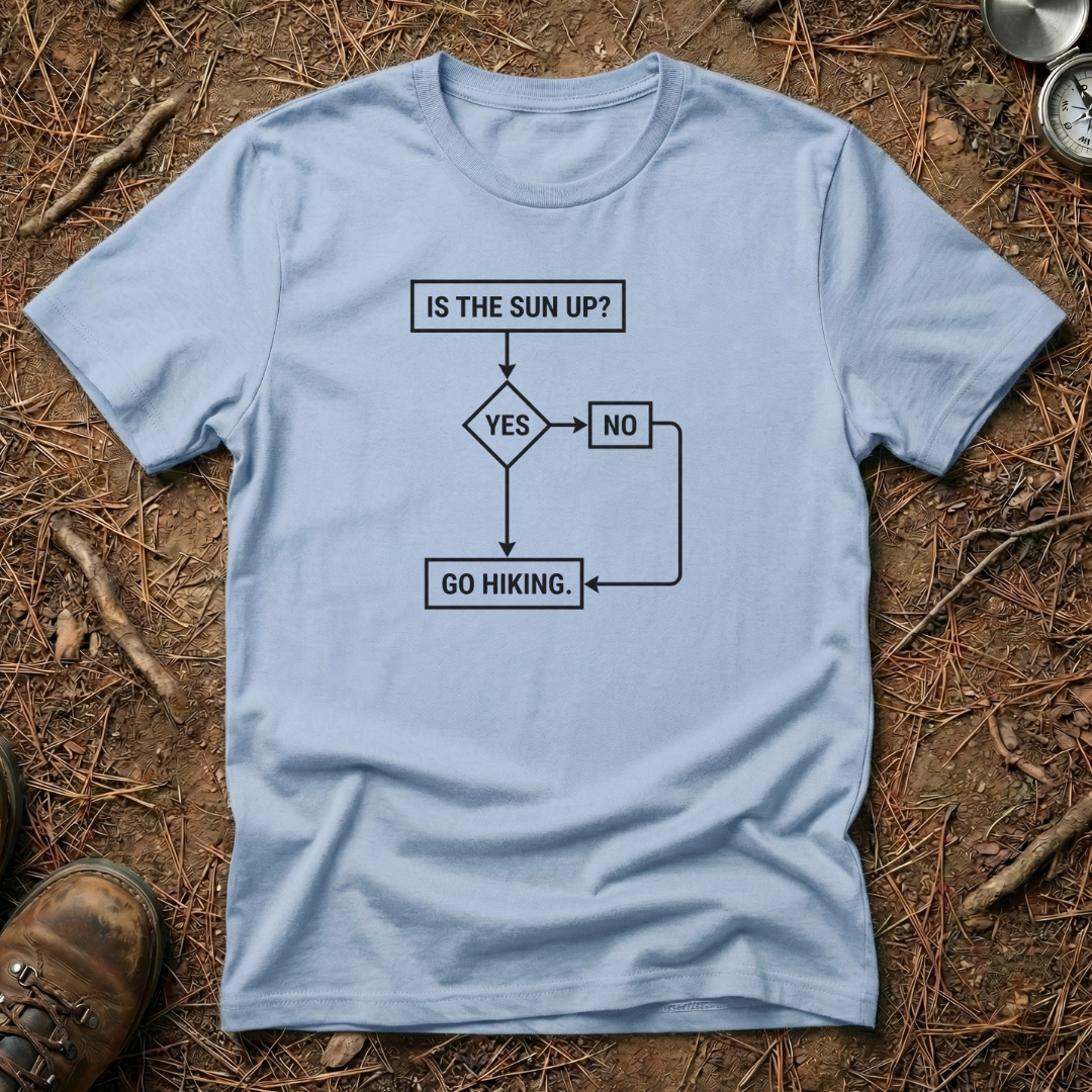 Is The Sun Up? Go Hiking T-Shirt