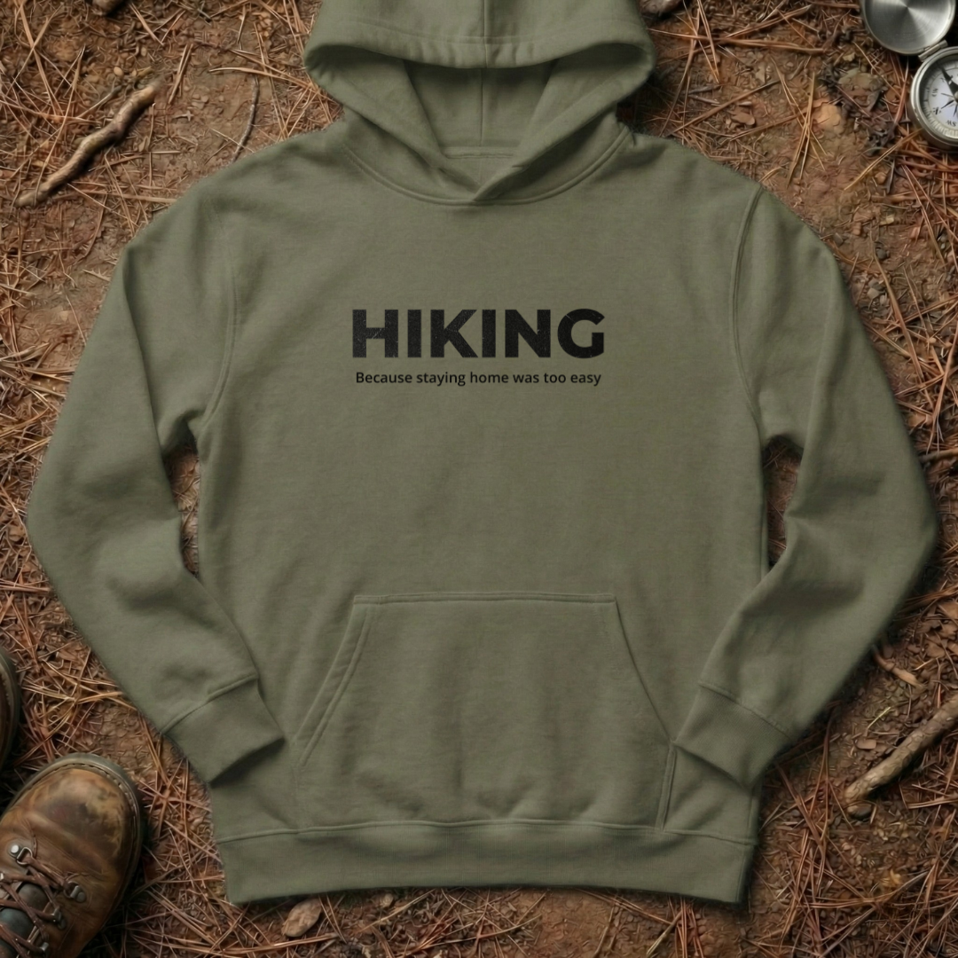 Hiking - Because Staying Home Was Too Easy Hoodie