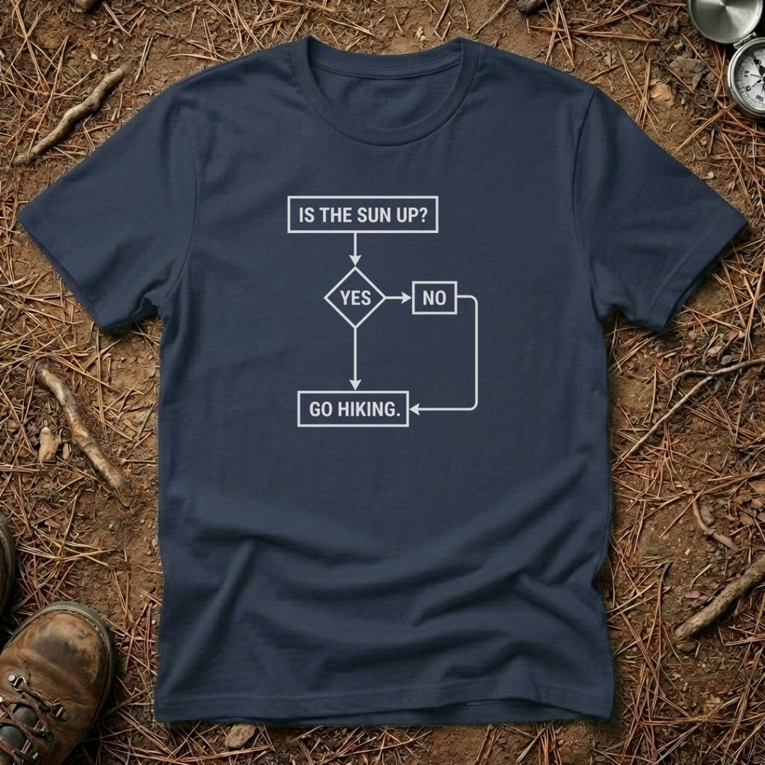 Is The Sun Up? Go Hiking T-Shirt