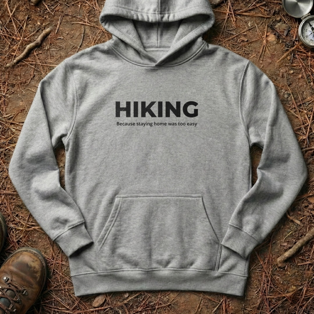 Hiking - Because Staying Home Was Too Easy Hoodie
