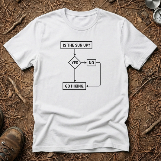 Is The Sun Up? Go Hiking T-Shirt